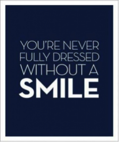 You're never fully dressed without a smile